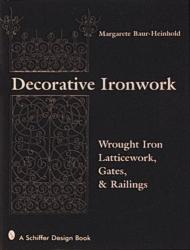 Decorative Ironwork: Wrought Iron Gratings, Gates and Railings Margarete Baur-Heinhold