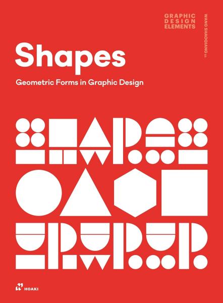 книга Shapes: Geometric Forms in Graphic Design, автор: Wang Shaoqiang