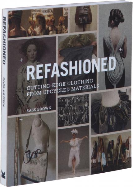 обложка книги ReFashioned: Cutting-Edge Clothing from Upcycled Materials книга ReFashioned: Cutting-Edge Clothing from Upcycled Materials, автор: Sass Brown