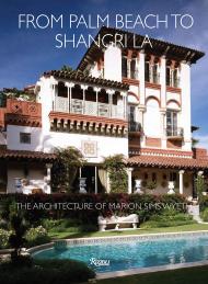 From Palm Beach to Shangri La: The Architecture of Marion Sims Wyeth, автор: Jane S. Day, Contributions by Preservation Foundation of Palm Beach