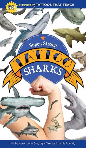 книга Super, Strong Tattoo Sharks: 50 Temporary Tattoos That Teach, автор: Artemis Roehrig