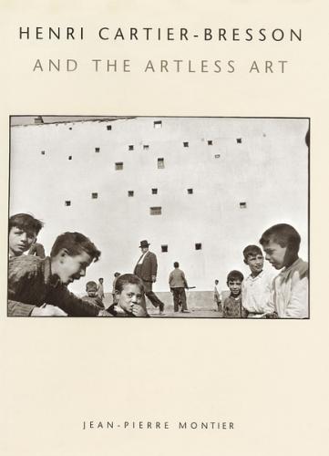 обложка книги Henri Cartier-Bresson and the Artless Art книга Henri Cartier-Bresson and the Artless Art, автор: Jean-Pierre Montier