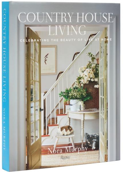 книга Country House Living: Celebrating the Beauty of Life at Home, автор: Nora Murphy 