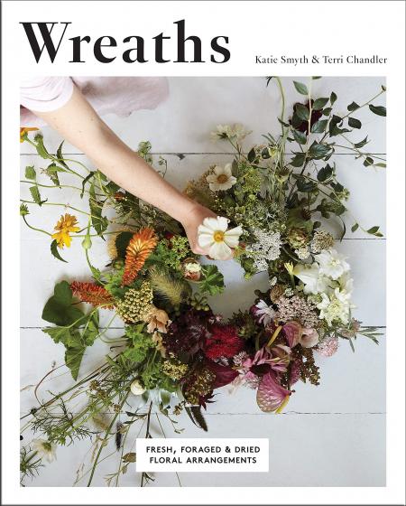 книга Wreaths: Fresh, Foraged & Dried Floral Arrangements, автор: Terri Chandler, Katie Smyth