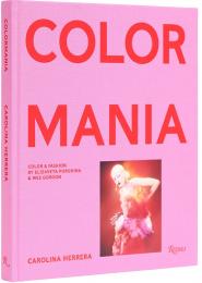 Carolina Herrera: Colormania - Color and Fashion Carolina Herrera, Wes Gordon, Edward Enninful, Elizaveta Porodina