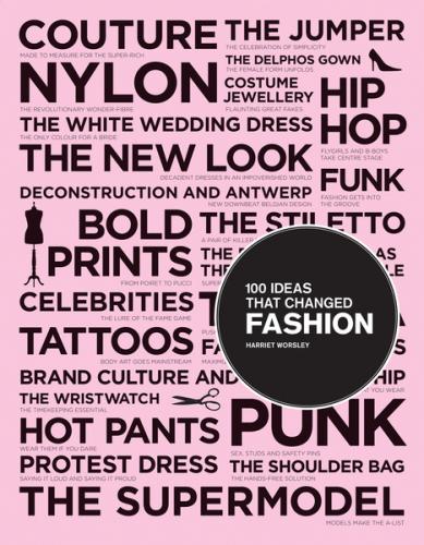 обложка книги 100 Ideas that Changed Fashion книга 100 Ideas that Changed Fashion, автор: Harriet Worsley