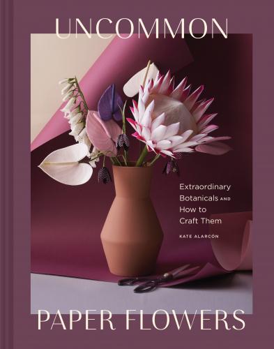 обложка книги Uncommon Paper Flowers: A Stunning Guide to Extraordinary Botanicals and How to Craft Them книга Uncommon Paper Flowers: A Stunning Guide to Extraordinary Botanicals and How to Craft Them, автор: Kate Alarcon