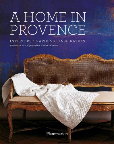 обложка книги A Home in Provence: Interiors, Gardens, Inspiration книга A Home in Provence: Interiors, Gardens, Inspiration, автор: Noelle Duck, Christian Sarramon