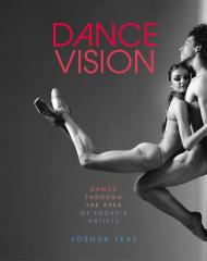 Dance Vision: Dance Through the Eyes of Today’s Artists, автор: Joshua Teal