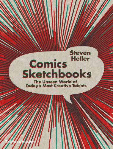 обложка книги Comics Sketchbooks: The Unseen World of Today's Most Creative Talents книга Comics Sketchbooks: The Unseen World of Today's Most Creative Talents, автор: Steven Heller