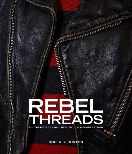 обложка книги Rebel Threads: Clothing of the Bad, Beautiful & Misunderstood книга Rebel Threads: Clothing of the Bad, Beautiful & Misunderstood, автор: Roger K.Burton