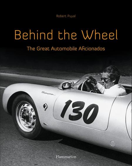 обложка книги Behind the Wheel: The Great Automobile Aficionados книга Behind the Wheel: The Great Automobile Aficionados, автор: Robert Puyal