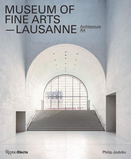 книга Museum of Fine Arts, Lausanne: Architecture, Art, автор: Philip Jodidio, Preface by Robert Wilson