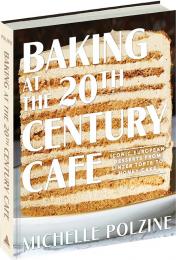 Baking at the 20th Century Cafe: Iconic European Desserts from Linzer Torte to Honey Cake, автор: Michelle Polzine