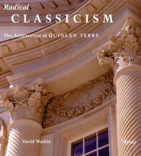 обложка книги Radical Classicism: The Architecture of Quinlan Terry книга Radical Classicism: The Architecture of Quinlan Terry, автор: David Watkin