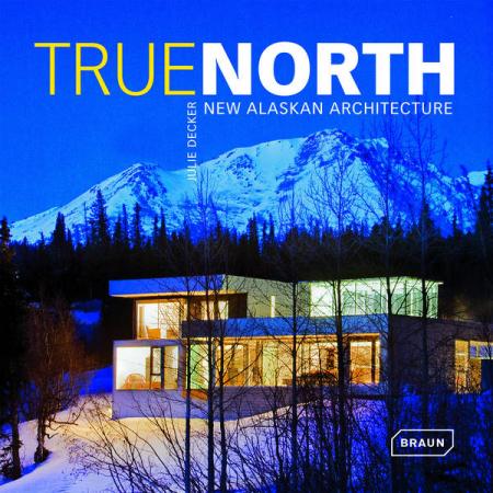 обложка книги True North: New Alaskan Architecture книга True North: New Alaskan Architecture, автор: Julie Decker
