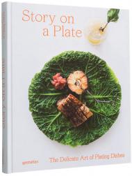 Story on a Plate: The Delicate Art of Plating Dishes, автор:  gestalten