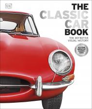 Classic Car Book: The Definitive Visual History Editor-in-chief Giles Chapman