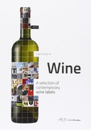 Graphic Design for Wine: A Selection of Contemporary Wine Labels, автор: Raffaello Buccheri, Martina Distefano, Francesco Trovato