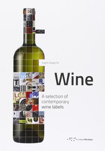 книга Graphic Design for Wine: A Selection of Contemporary Wine Labels, автор: Raffaello Buccheri, Martina Distefano, Francesco Trovato