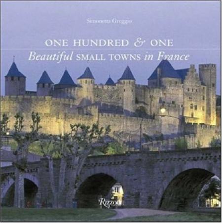 обложка книги One Hundred & One Beautiful Small Towns in France книга One Hundred & One Beautiful Small Towns in France, автор: Simonetta Greggio