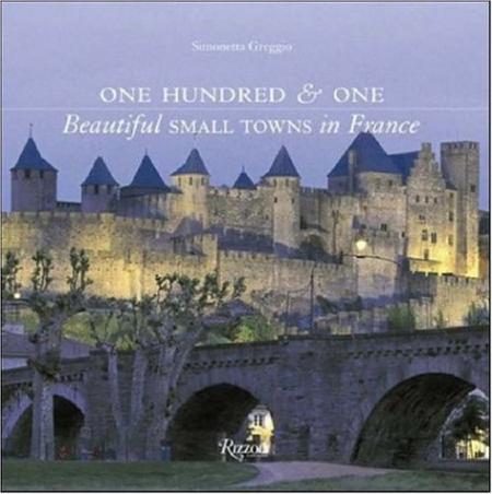 книга One Hundred & One Beautiful Small Towns in France, автор: Simonetta Greggio