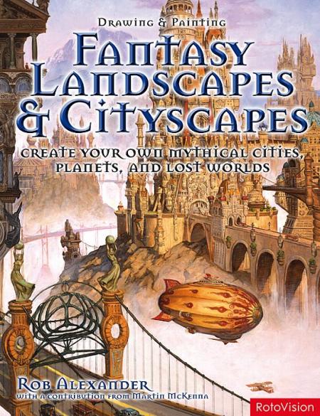обложка книги Drawing and Painting Fantasy Landscapes and Cityscapes книга Drawing and Painting Fantasy Landscapes and Cityscapes, автор: Rob Alexander