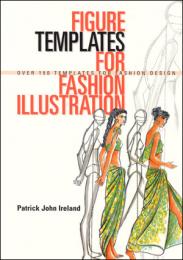 Figure Templates for Fashion Illustration: Over 150 Templates for Fashion Design Patrick John Ireland