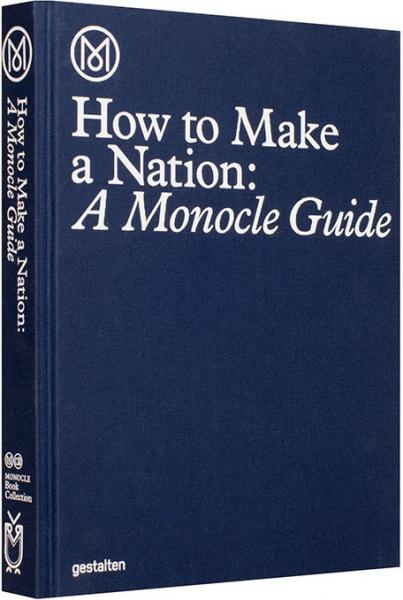 обложка книги How to Make a Nation: A Monocle Guide книга How to Make a Nation: A Monocle Guide, автор: Monocle