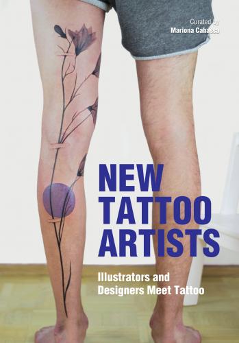 книга New Tattoo Artists: Illustrators and Designers Meet Tattoo, автор: Mariona Cabassa Cortés