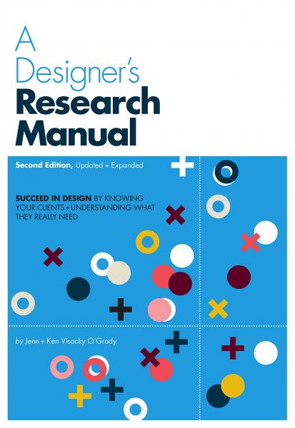 книга A Designer's Research Manual: Зображення в дизайні, щоб дізнатися про ваших клієнтів і підтримувати, які реально потрібні, 2-й edition, Updated and Expanded, автор: Jenn and Ken Visocky O'Grady