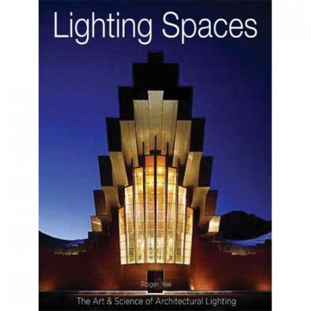 книга Lighting Spaces:The Art and Scinece of Architectural Lighting, автор: Roger Yee