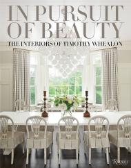 In Pursuit of Beauty: Interiors of Timothy Whealon Author Timothy Whealon and Dan Shaw