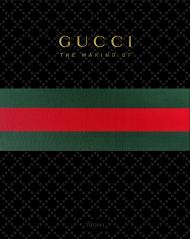 GUCCI: The Making Of Edited by Frida Giannini, Contribution by Katie Grand, Peter Arnell, Rula Jebreal and Christopher Breward