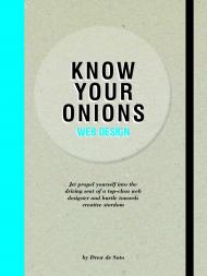 Know Your Onions - Web Design: Jet Propel Yourself into the Driving Seat of a Top-Class Web Designer and Hurtle towards Creative Stardom, автор: Drew de Soto