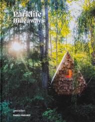 Parklife Hideaways: Cottages and Cabins in North American Parklands, автор: gestalten & Parks Project