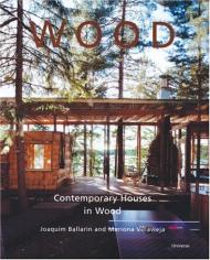 Wood: Contemporary Houses in Wood Joaquim Ballarin, Mariona Villavieja