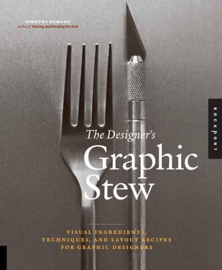 книга The Designer's Graphic Stew. Visual Ingredients, Techniques, і Layout Recipes for Graphic Designers, автор: Timothy Samara