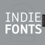 Indie Fonts 2: A Compendium of Digital Type from Independent Foundries, автор: P22