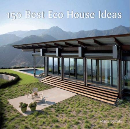 обложка книги 150 Best Eco House Ideas книга 150 Best Eco House Ideas, автор: Marta Serrats