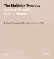 Multiplex Typology: Living in Kuwait's Hybrid Homes Sharifa Alshalfan , Joaquín Pérez-Goicoechea , Sarah Alfraih