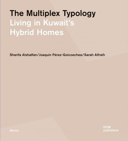 книга Multiplex Typology: Living in Kuwait's Hybrid Homes, автор: Sharifa Alshalfan , Joaquín Pérez-Goicoechea , Sarah Alfraih