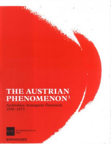 обложка книги The Austrian Phenomenon: Architektur Avantgarde 1956-1973 книга The Austrian Phenomenon: Architektur Avantgarde 1956-1973, автор: Centre of Architecture Vienna
