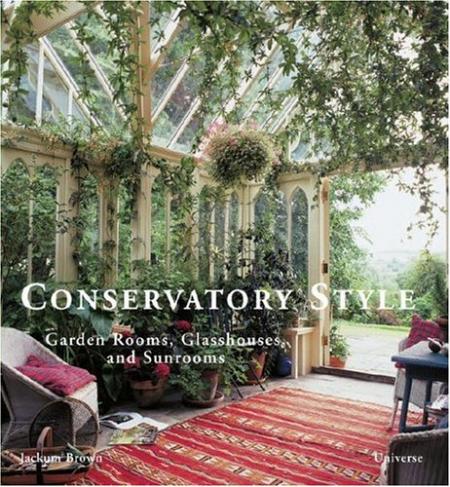 обложка книги Conservatory Style: Garden Rooms, Glasshouses, and Sunrooms книга Conservatory Style: Garden Rooms, Glasshouses, and Sunrooms, автор: Jackum Brown