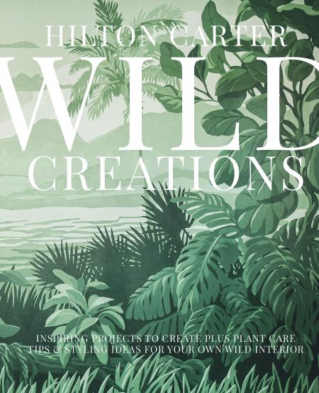 книга Wild Creations : Inspiring Projects для Create plus Plant Care Tips & Styling Ideas for Your Own Wild Interior, автор: Hilton Carter
