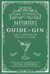 The Curious Bartender's Guide to Gin Tristan Stephenson