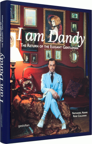 обложка книги I am Dandy: The Return of the Elegant Gentleman книга I am Dandy: The Return of the Elegant Gentleman, автор: Rose Callahan, Nathaniel Adams