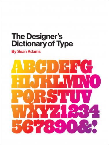 обложка книги The Designer's Dictionary of Type книга The Designer's Dictionary of Type, автор: Sean Adams