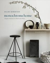 Monochrome Home: Elegant Interiors in Black and White Hilary Robertson