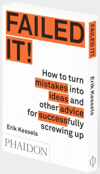 книга Failed it!: How to turn mistakes у ideas й інші advice для успішного штибу, автор: Erik Kessels